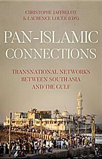 Pan-Islamic Connections: Transnational Networks Between South Asia and the Gulf (Paperback)
