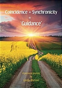 Coincidence + Synchronicity = Guidance. a Personal Journey (Paperback)