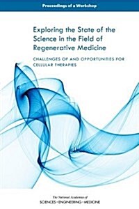 Exploring the State of the Science in the Field of Regenerative Medicine: Challenges of and Opportunities for Cellular Therapies: Proceedings of a Wor (Paperback)