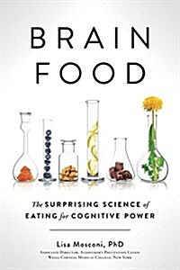 Brain Food: The Surprising Science of Eating for Cognitive Power (Hardcover)
