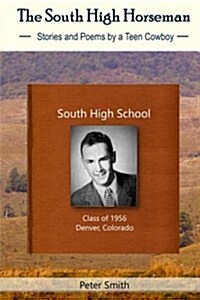 The South High Horseman: Stories and Poems of a Teen Cowboy (Paperback)