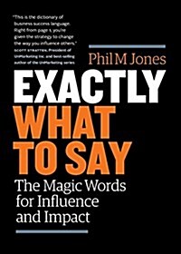Exactly What to Say: The Magic Words for Influence and Impact (Paperback)