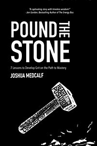 Pound the Stone: 7 Lessons to Develop Grit on the Path to Mastery (Paperback)