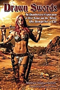 Drawn Swords: An Unauthorized Exploration of Red Sonja and the Artists Who Brought Her to Life (Paperback)