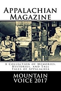 Appalachian Magazines Mountain Voice: 2017: A Collection of Memories, Histories, and Tall Tales of Appalachia (Paperback)