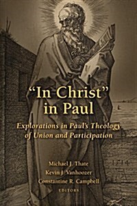 In Christ in Paul: Explorations in Pauls Theology of Union and Participation (Paperback)