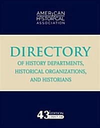 43rd Directory of History Departments, Historical Organizations, and Historians: 2017-18 (Paperback)