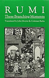 These Branching Moments: Forty Odes by Rumi (Paperback)