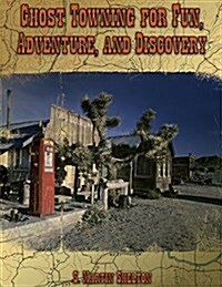 Ghost Towning for Fun, Adventure, and Discovery (Paperback)