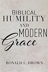 Biblical Humility and Modern Grace (Paperback)