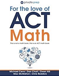 For the Love of ACT Math: This Is Not a Math Book; This Is an ACT Math Book (Paperback)