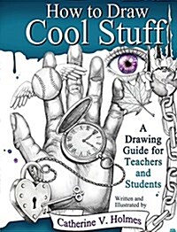 How to Draw Cool Stuff: A Drawing Guide for Teachers and Students (Hardcover)