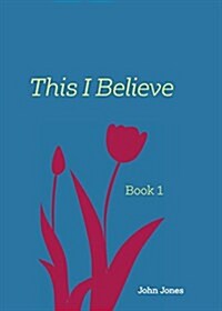 This I Believe: Book 1 (Paperback)