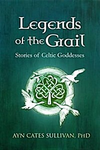 Legends of the Grail: Stories of Celtic Goddesses (Hardcover)