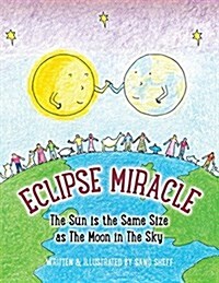 Eclipse Miracle: The Sun Is the Same Size as the Moon in the Sky (Paperback)