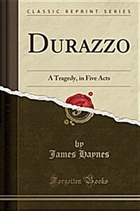 Durazzo: A Tragedy, in Five Acts (Classic Reprint) (Paperback)