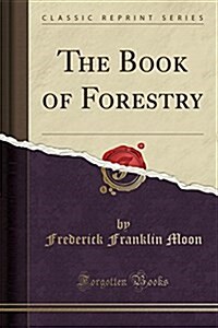 The Book of Forestry (Classic Reprint) (Paperback)