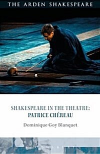 Shakespeare in the Theatre: Patrice Chereau (Hardcover)