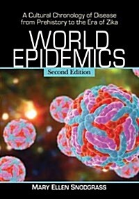 World Epidemics: A Cultural Chronology of Disease from Prehistory to the Era of Zika, 2D Ed. (Paperback)