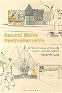 Second World Postmodernisms : Architecture and Society under Late Socialism (Hardcover)