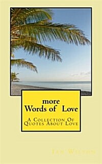 More Words of Love: A Collection of Quotes about Love (Paperback)