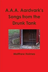 A.A.A. Aardvarks Songs from the Drunk Tank (Paperback)