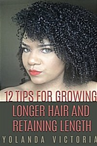 12 Tips for Growing Hair and Retaining Length (Latest, Small Version) (Paperback)