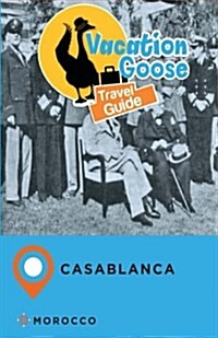 Vacation Goose Travel Guide Casablanca Morocco (Paperback)