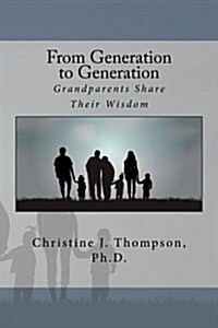 From Generation to Generation: Grandparents Share Their Wisdom (Paperback)