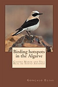 Birding Hotspots in the Algarve: Castro Marim and Vila Real de Santo Antonio (Paperback)
