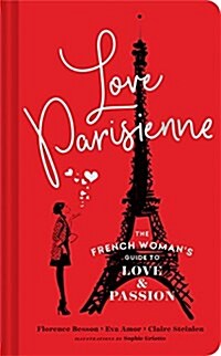 Love Parisienne: The French Womans Guide to Love and Passion (Relationship Books for Women, Modern Love Books, Parisian Books) (Hardcover)