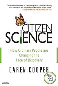 Citizen Science: How Ordinary People Are Changing the Face of Discovery (Paperback)