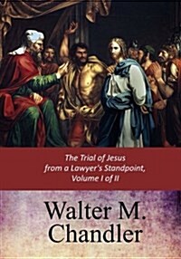 The Trial of Jesus from a Lawyers Standpoint, Vol. I (of II) (Paperback)