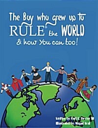 The Boy Who Grew Up to Rule(r) the World & How You Can Too! (Paperback)