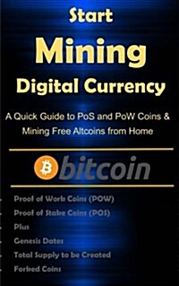 Start Mining Digital Currency: A Quick Guide to Pos and POW Coin Mining from Home (Paperback)