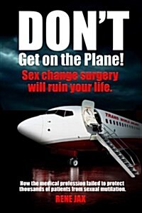 Dont Get on the Plane: Why a Sex Change Will Ruin Your Life (Paperback)