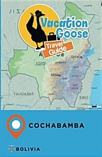 Vacation Goose Travel Guide Cochabamba Bolivia (Paperback)