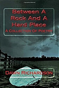 Between a Rock and a Hard Place: A Collection of Poetry (Paperback)