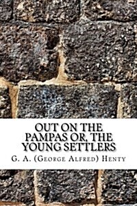 Out on the Pampas Or, the Young Settlers (Paperback)