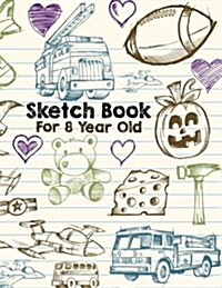Sketch Book for 8 Year Old: Blank Doodle Draw Sketch Book (Paperback)