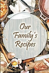 Our Familys Recipes: Blank Cooking Journal, 6x9-Inch, 100 Recipe Pages (Paperback)