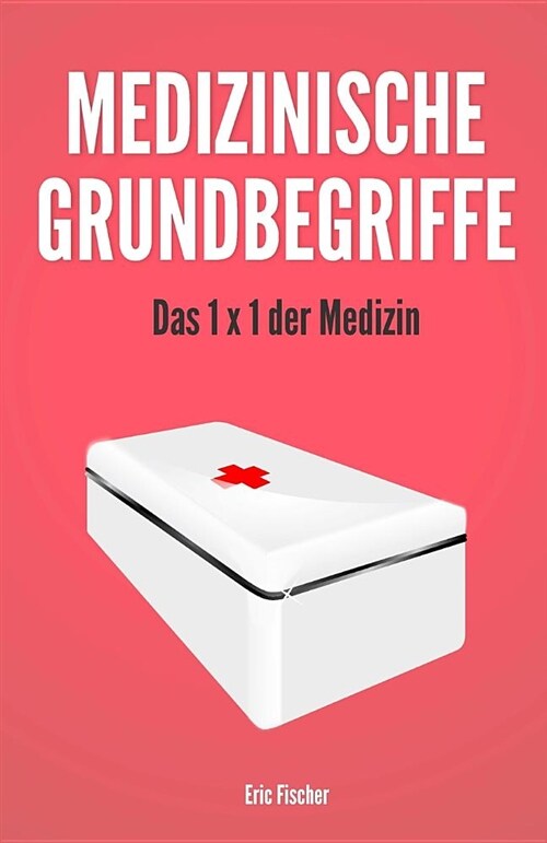 Medizinische Grundbegriffe: Das 1x1 Der Medizin (Paperback)