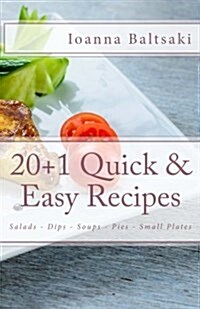 20+1 Quick & Easy Recipes: Salads, Dips, Soups, Pies, Small Plates (Paperback)