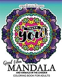 Good Vibes Mandala and Animals in the Garden Coloring Book for Adults: Coloring Book for Adutls (Monkey, Fox, Brids and Friend) (Paperback)