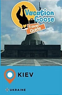 Vacation Goose Travel Guide Kiev Ukraine (Paperback)