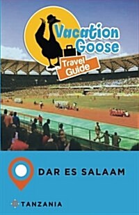 Vacation Goose Travel Guide Dar Es Salaam Tanzania (Paperback)