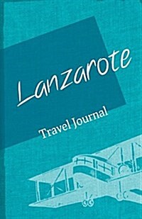 Lanzarote Travel Journal: Diary Notebook Trip to Lanzarote Diary (Paperback)