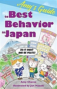 Amys Guide to Best Behavior in Japan: Do It Right and Be Polite! (Paperback)
