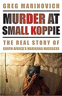 Murder at Small Koppie: The Real Story of South Africas Marikana Massacre (Paperback)