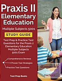Praxis II Elementary Education Multiple Subjects 5001 Study Guide: Test Prep & Practice Test Questions for the Praxis 2 Elementary Education Multiple (Paperback)
